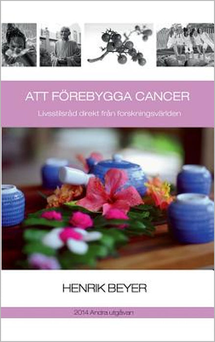 Att förebygga cancer: Livsstilsråd direkt från forskningsvärlden by Henrik Beyer