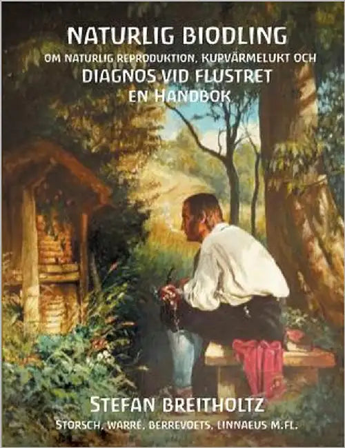 Naturlig Biodling om naturlig reproduktion, kupvärmelukt, Diagnos vid Flustret en handbok by Breitholtz, Stefan