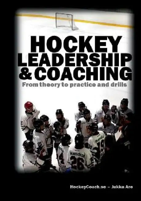 Hockey leadership and coaching: From theory to practice and drills by Jukka Aro