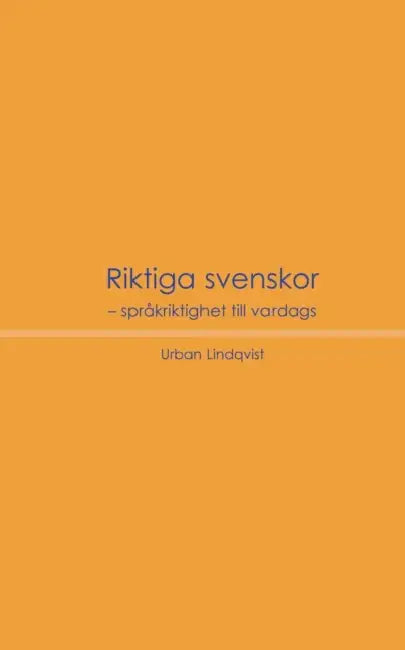 Riktiga svenskor: Språkriktighet till vardags by Urban Lindqvist