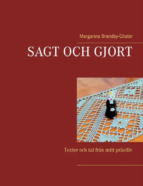 Sagt och gjort: Texter och tal från mitt prästliv by Margareta Brandby-Cöster