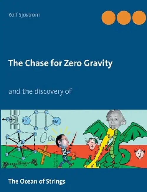 The Chase for Zero Gravity: Einstein was wrong by Rolf Sjöström