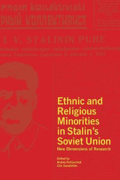 Ethnic and Religious Minorities in Stalin's Soviet Union: New Dimensions of Research by Andrej Kotljarchuk, Olle Sundström