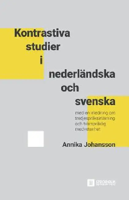 Kontrastiva studier i nederländska och svenska: Med en inledning om tredjespråksinlärning och tvärspråklig medvetenhet by Annika Johansson