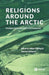 Religions around the Arctic: Source Criticism and Comparisons by Håkan Rydving