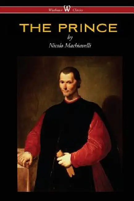 THE PRINCE (Wisehouse Classics Edition) by Nicolo Machiavelli