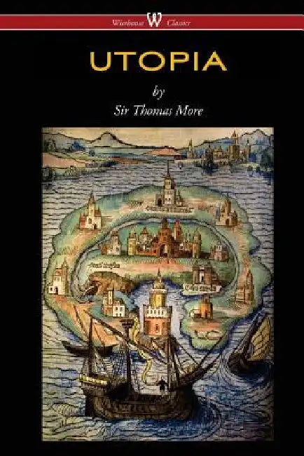 UTOPIA (Wisehouse Classics Edition) by Thomas More