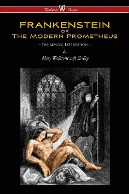 FRANKENSTEIN or The Modern Prometheus (The Revised 1831 Edition - Wisehouse Classics) by Mary Wollstonecraft Shelley
