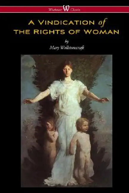 A Vindication of the Rights of Woman (Wisehouse Classics - Original 1792 Edition) by Mary Wollstonecraft, Sam Vaseghi