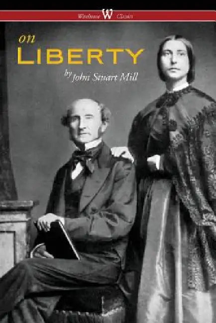 On Liberty (Wisehouse Classics - The Authoritative Harvard Edition 1909) by John Stuart Mill, Sam Vaseghi