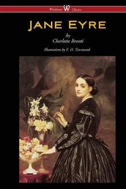 Jane Eyre (Wisehouse Classics Edition - With Illustrations by F. H. Townsend) by Charlotte Brontë, F. H. Townsend