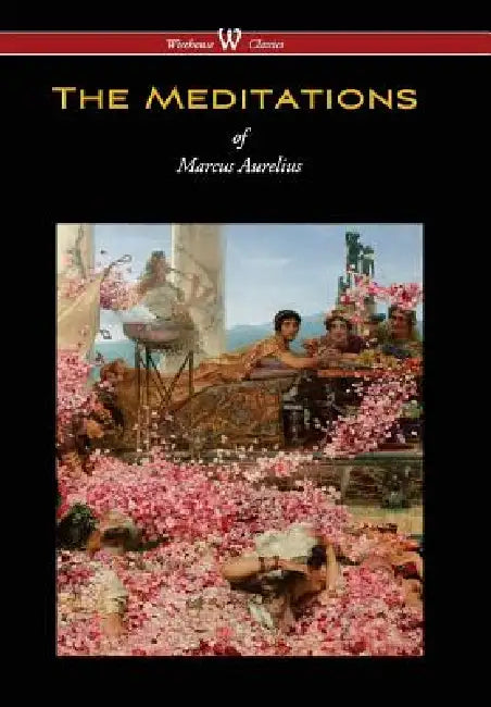 Meditations of Marcus Aurelius (Wisehouse Classics Edition) by Marcus Aurelius