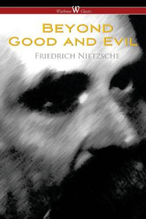 Beyond Good and Evil: Prelude to a Future Philosophy (Wisehouse Classics) by Friedrich Wilhelm Nietzsche, Ian Johnston