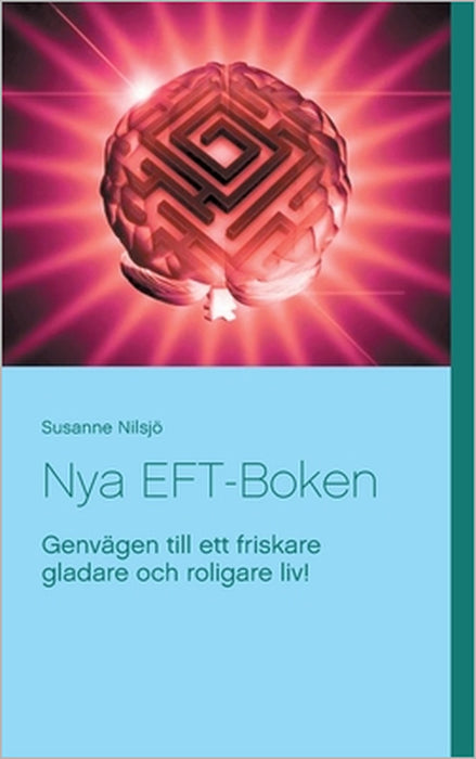 Nya EFT-Boken: Genvägen till ett friskare gladare och roligare liv! by Susanne Nilsjö