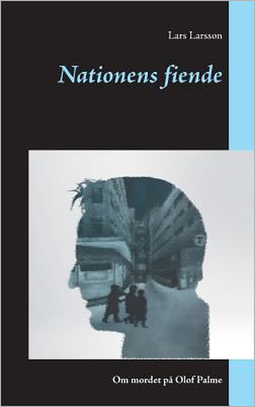 Nationens fiende: Om mordet på Olof Palme by Lars Larsson
