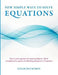 New simple ways to solve equations: How to solve equations by mental arithmetic, which strengthens the capacity for thinking and improves the memory by Einar Östmyren