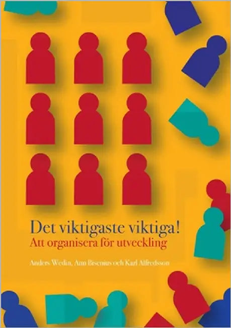 Det viktigaste viktiga: Att organisera för utveckling by Alfredsson, Karl