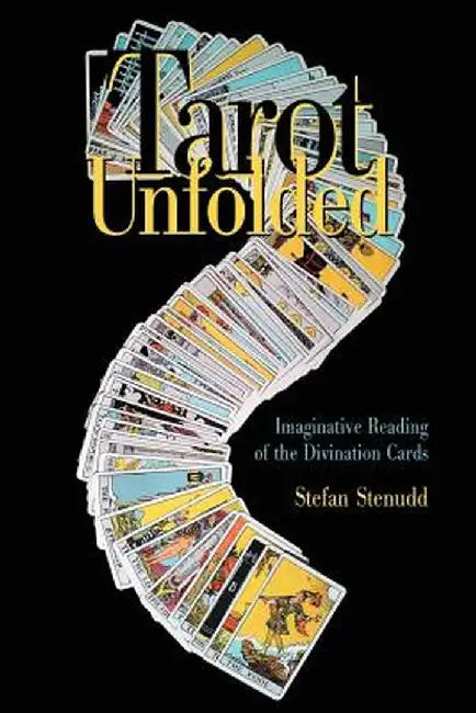 Tarot Unfolded: Imaginative Reading of the Divination Cards by Stefan Stenudd
