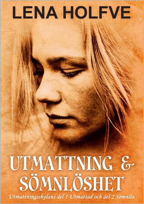 Utmattning & Sömnlöshet: Utmattningsskolan del 1: Utmattad - Fri från hjärndimma! Utmattningsskolan del 2: Sömnlös - Fri från sömnstörning! by Lena Holfve