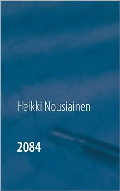 2084 by Nousiainen, Heikki