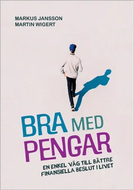 Bra med pengar: En enkel väg till bättre finansiella beslut i livet by Jansson, Markus