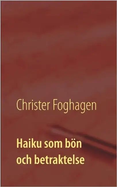 Haiku som bön och betraktelse: - dikter och böner i haikutappning by Foghagen, Christer