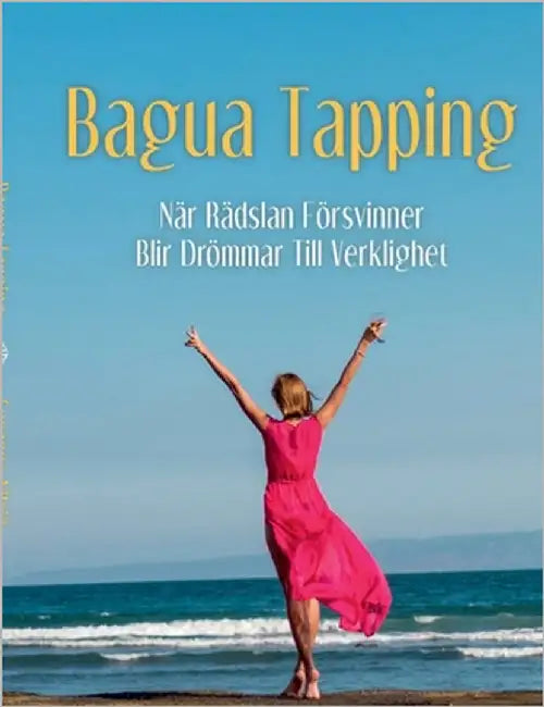 Bagua Tapping: När rädslan försvinner blir drömmar till verklighet by Nilsjö, Susanne