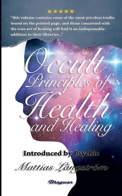 Occult Principles of Health and Healing: BRAND NEW! Introduced by Psychic Mattias Långström by Max Heindel