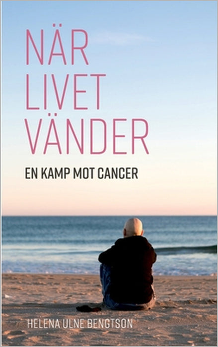 När livet vänder: En kamp mot cancer by Helena Ulne Bengtson
