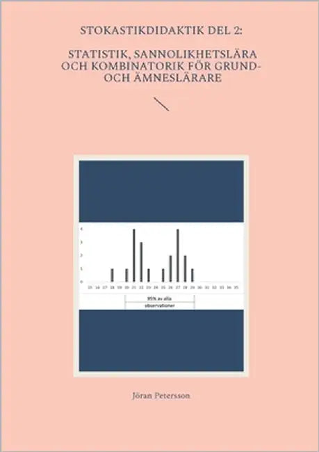Stokastikdidaktik del 2: Statistik, sannolikhetslära och kombinatorik för grund- och ämneslärare by Petersson, Jöran