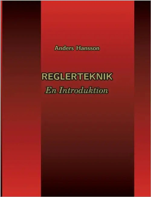 Reglerteknik: En Introduktion by Hansson, Anders