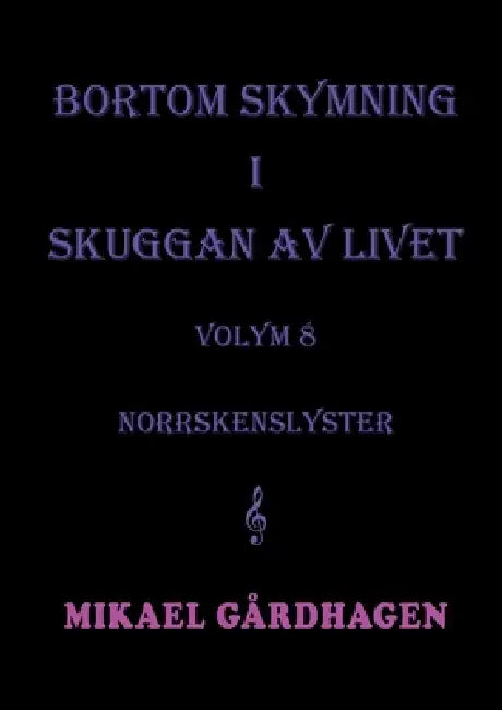 Bortom skymning i skuggan av livet: volym 8 norrskenslyster by Mikael Gårdhagen