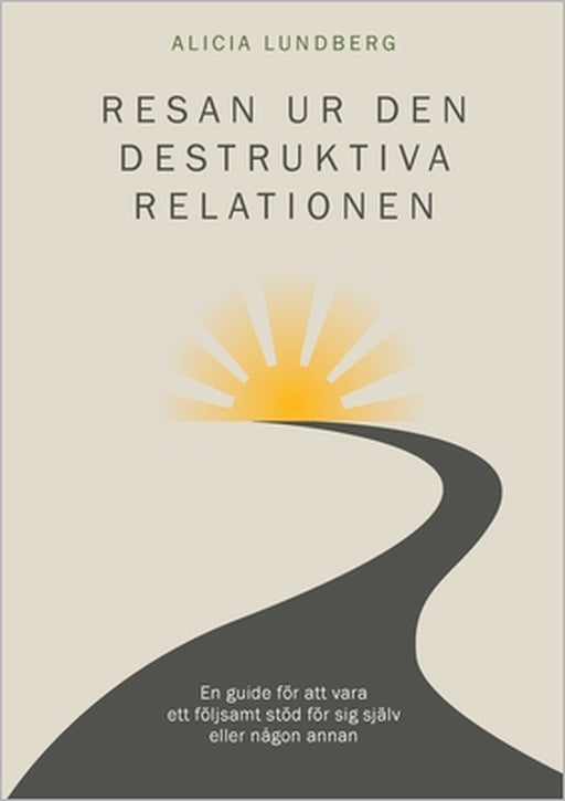 Resan ur den destruktiva relationen by Alicia Lundberg