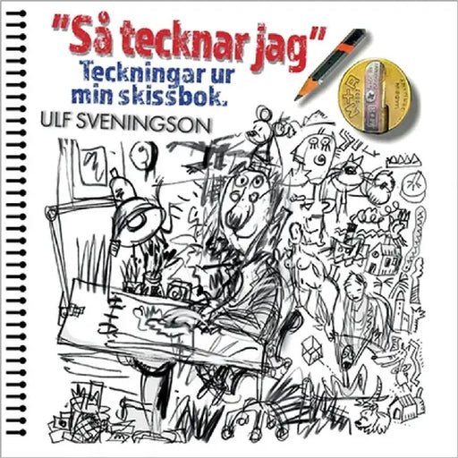 "Så tecknar jag" Teckningar ur mitt ritblock: "My World in Pictures" Sheets ripped from my sketchbook by Sveningson, Ulf