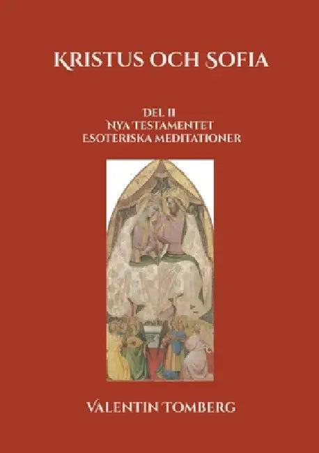 Kristus och Sofia: Del ll Nya Testamentet Esoteriska meditationer by Valentin Tomberg