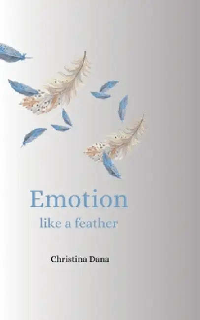 Emotion like a feather by Christina Dana