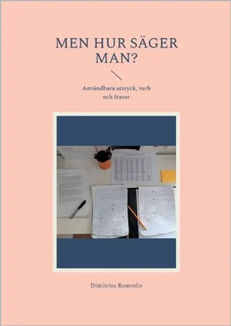 Men hur säger man?: Användbara uttryck, verb och fraser by Romvelis, Dimitrios