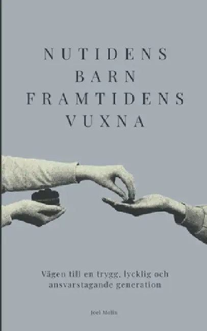 Nutidens Barn Framtidens Vuxna by Joel Molin