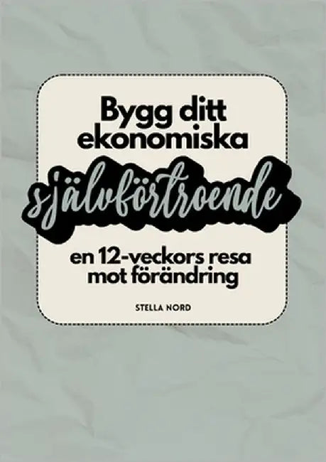 Bygg ditt ekonomiska självförtroende: en 12-veckors resa mot förändring by Nord, Stella