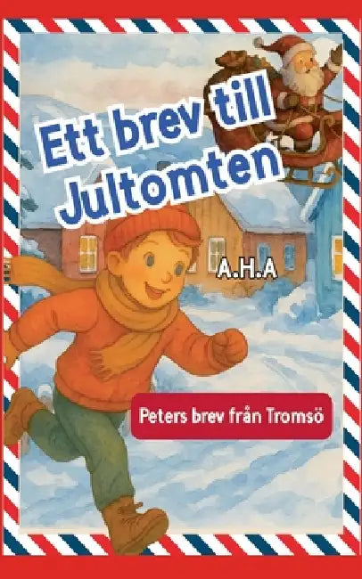 Ett brev till Jultomten: Peters brev från Tromsö by A. H. a.