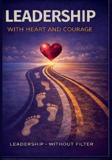 Leadership with Heart and Courage by Jan Stefors