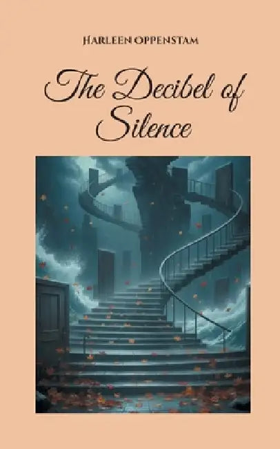 The Decibel of Silence by Harleen Oppenstam