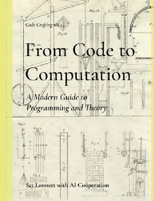 From Code to Computation: A Modern Guide to Programming and Theory by Set Lonnert