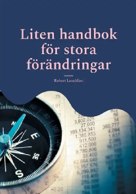 Liten handbok för stora förändringar: Din guide till personlig och professionell framgång by Robert Lexeklint