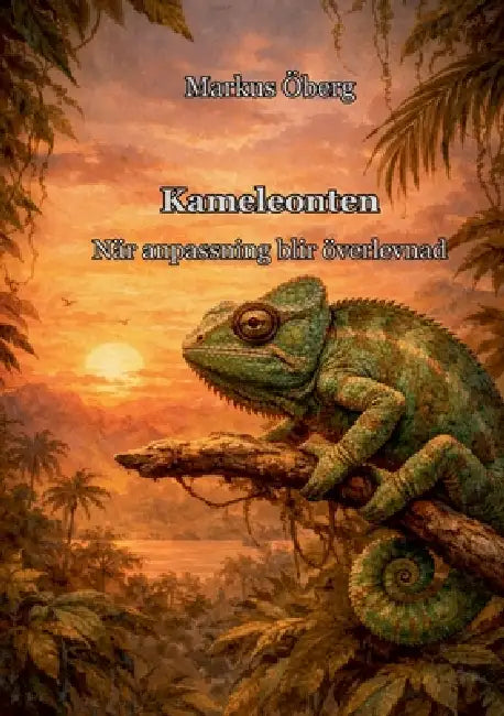 Kameleonten: När anpassning blir överlevnad by Markus Öberg