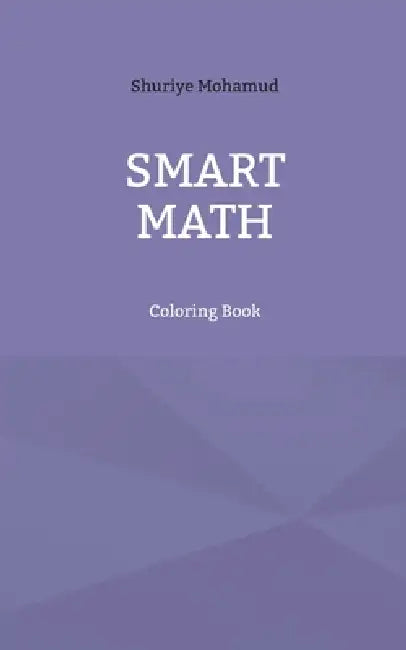 Smart Math: Coloring Book by Shuriye Mohamud