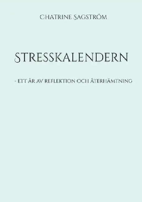 Stresskalendern: - Ett år av reflektion och återhämtning by Chatrine Sagström