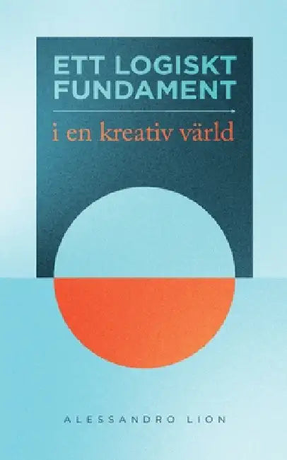 Ett logiskt fundament i en kreativ värld by Alessandro Lion