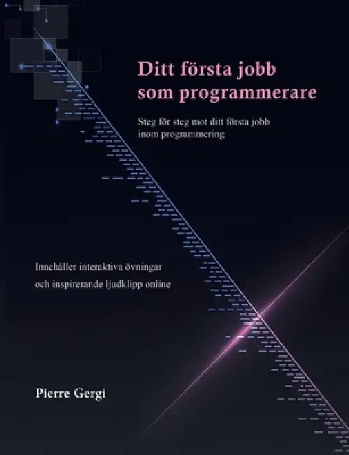 Ditt första jobb som programmerare: Steg för steg mot ditt första jobb inom programmering by Pierre Gergi