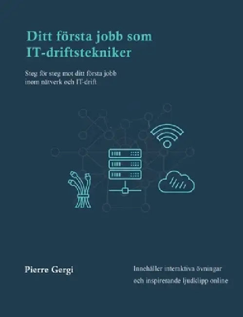 Ditt första jobb som IT-driftstekniker: Steg för steg mot ditt första jobb inom IT-drift by Pierre Gergi